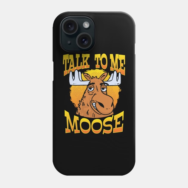 Talk to Me, Moose Funny Moose Graphic for Men, Women & Youth Phone Case by Graphic Duster