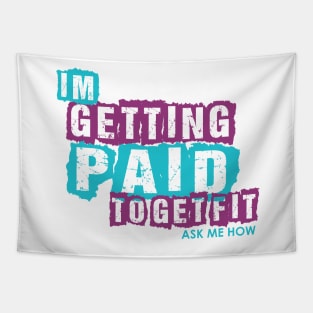 I'm Getting Paid to get Fit Tapestry