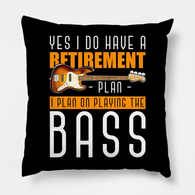 Yes I Do Have A Retirement Plan I Plan On Playing The Bass Pillow by mccloysitarh