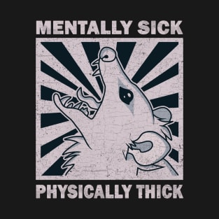 Possum - Mentally Sick Physically Thick T-Shirt