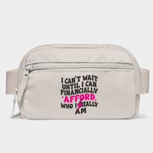 I Can't Wait Until I Can Financially Afford Who I Really Am Adulting Humor Bag