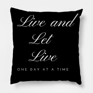 Live and Let Live One Day At A Time Pillow