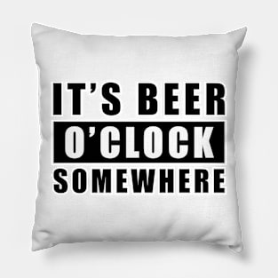 It's Beer O'clock Somewhere Pillow