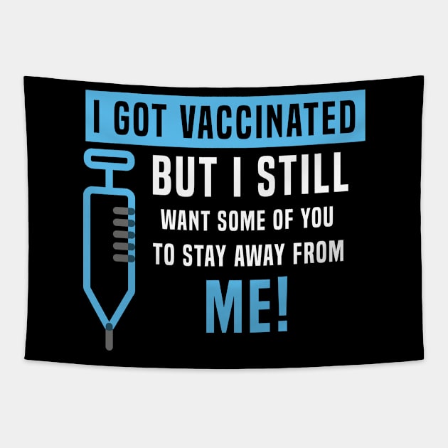 I Got Vaccinated But I Still Want Some Of You To Stay Away From Me! Tapestry by Color Fluffy