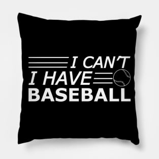 Baseball - I can't I have baseball Pillow