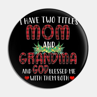 I Have Two Titles Mom And Grandma And God Blessed Me With Them Both Pin