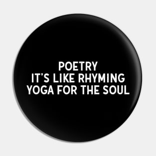 Poetry It's Like Rhyming Yoga for the Soul Pin