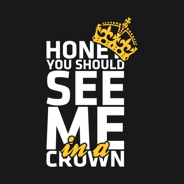 Honey you should see me in a crown Sherlock TShirt TeePublic