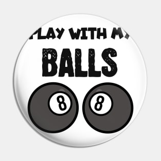 Billiard play with my balls Pin