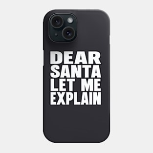 Dear Santa let me explain Phone Case