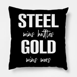 Steel wins battles, gold wins wars Pillow