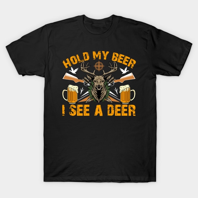 Hold My Beer I See A Deer - Hunting Hunter - Hunter - T-Shirt
