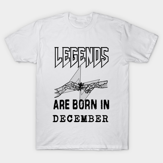 Discover December Birthday - A Legend Is Born - Born In December - T-Shirt