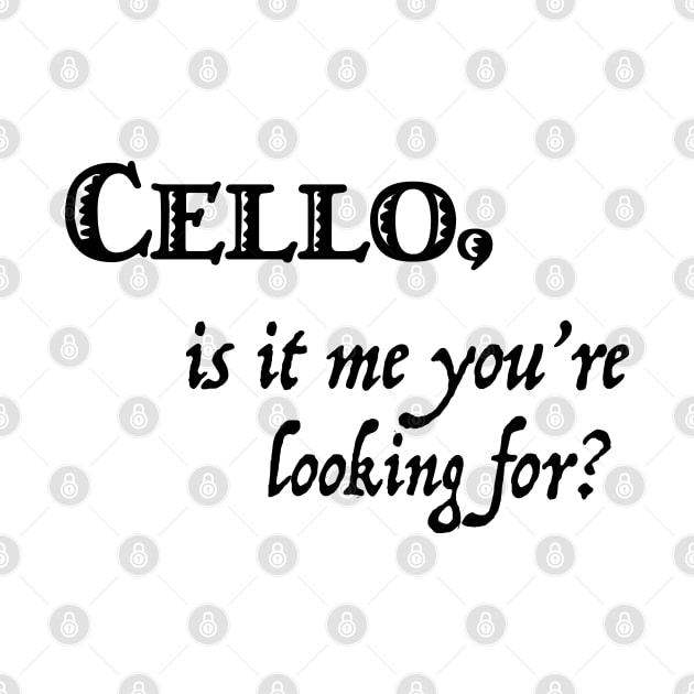 Cello, is it me you're looking for? by candhdesigns