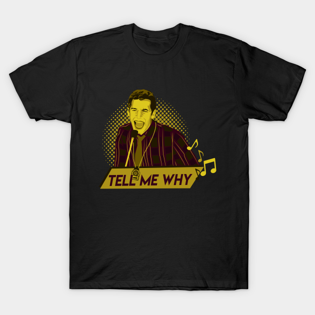 Tell me why... Jake Peralta - Brooklyn Nine Nine - T-Shirt
