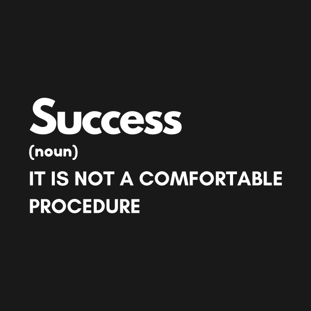 Success Is Not a Comfortable Procedure by WeStarDust