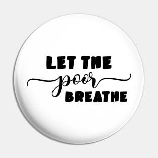 Let the Poor Breathe Pin