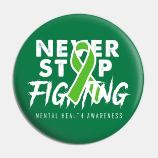 Never Stop Fighting Mental Health Awareness Pin