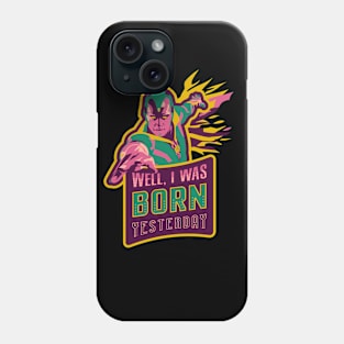 I Was Born Yesterday Phone Case