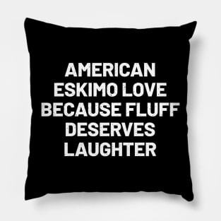 American Eskimo Love Because Fluff Deserves Laughter Pillow