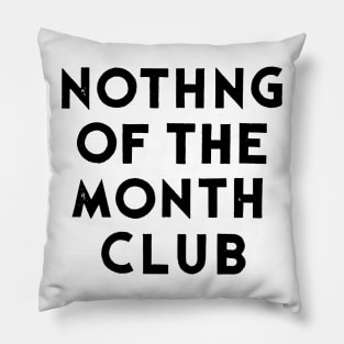 Nothing Of the Month Club Pillow