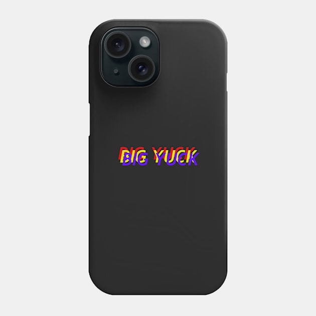 BIG YUCK Phone Case by DILLIGAFM8