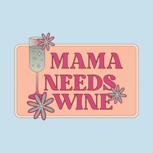 Mama Needs Wine T-Shirt