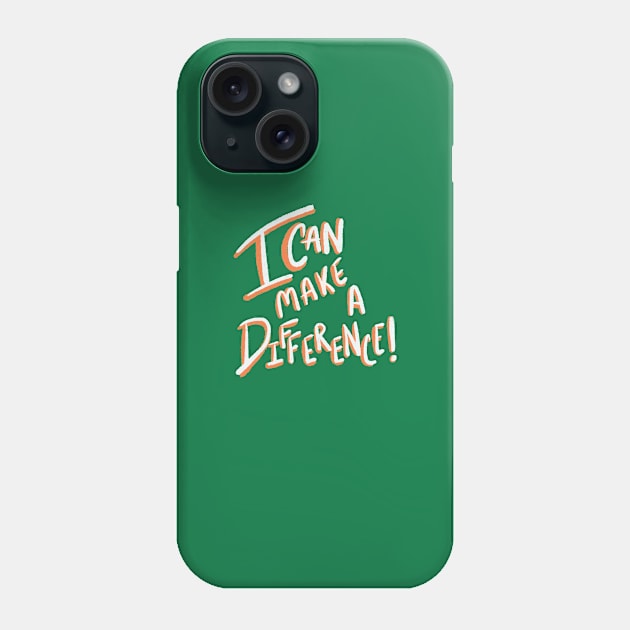 I can make a difference! Phone Case by Courtneychurmsdesigns