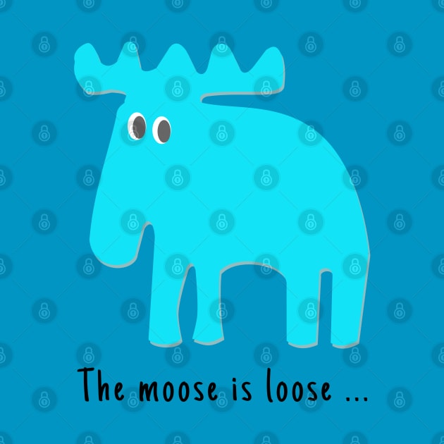 Moose is loose ... by Aurealis