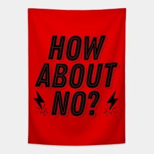 How About No - Not Interested Rejection Humor Funny Joke Tapestry