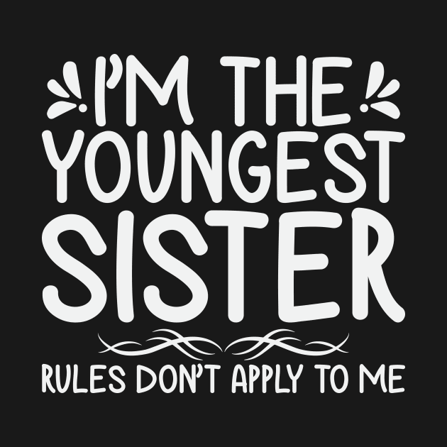 I am The Youngest Sister Rules Don't Apply To Me by badrianovic