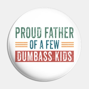 Funny Shirt Men | Proud Father of a Few Dumbass Kids Pin