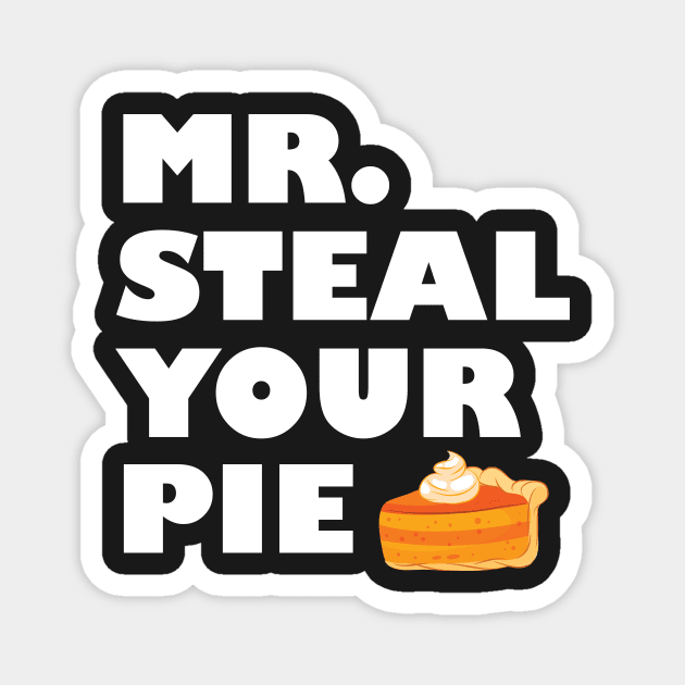 Pumpkin Pie Thanksgiving You Want A Piece Of Me Magnet by GShow