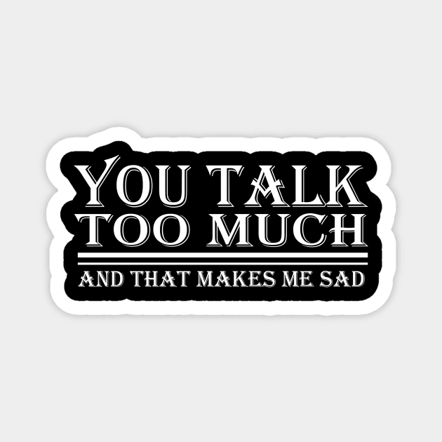 You Talk Too Much Magnet by Going Ape Shirt Costumes