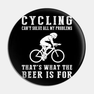 "Cycling Can't Solve All My Problems, That's What the Beer's For!" Pin