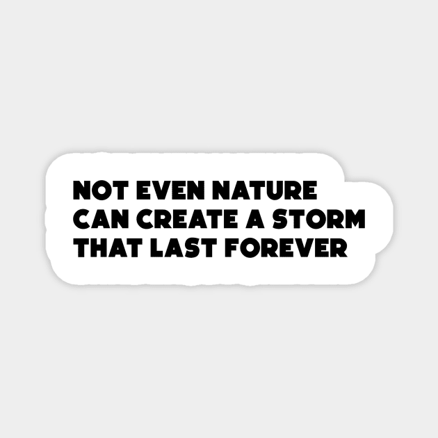 Not Even Nature Can Create a Storm that Last Forever Magnet by HerbalBlue