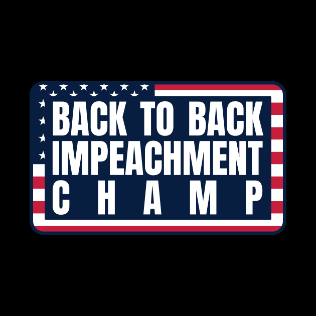 Back to Back Impeachment Champ American Flag and Text by Howpot