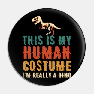 THIS IS MY HUMAN COSTUME I'M REALLY A DINO Pin