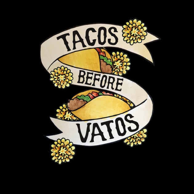 Tacos before Vatos by bubbsnugg