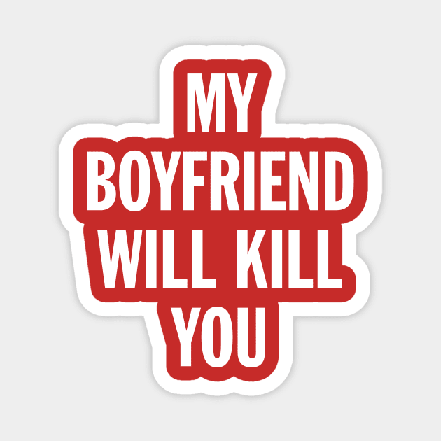 My Boyfriend Will Kill You Magnet by ChicagoBoho