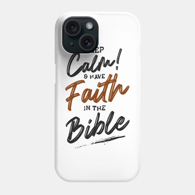 Keep calm & have faith in the bible Phone Case by Mako Design 