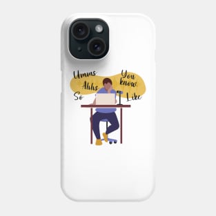 Umms, Ahhs, Like, You Know... Phone Case