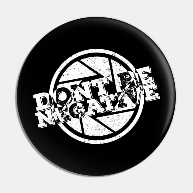 'Don't Be Negative' Awesome Photography Camera Gift Pin by ourwackyhome