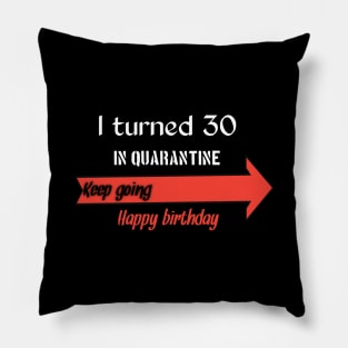 I turned 30 in quarantine, keep going happy birthday Pillow