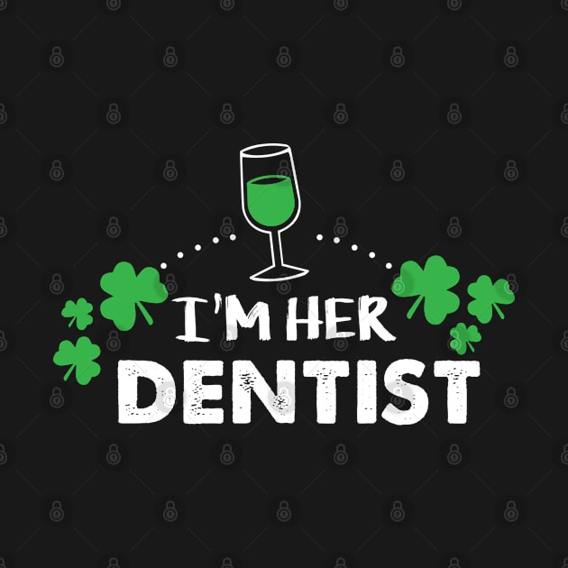 I'm her Dentist Shirt Shamrock Irish Green tee St Patricks day Gifts by Flaash