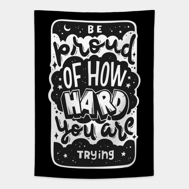 Be Proud of How Hard You Are Trying, Motivational Quotes Tapestry by ForAnyoneWhoCares