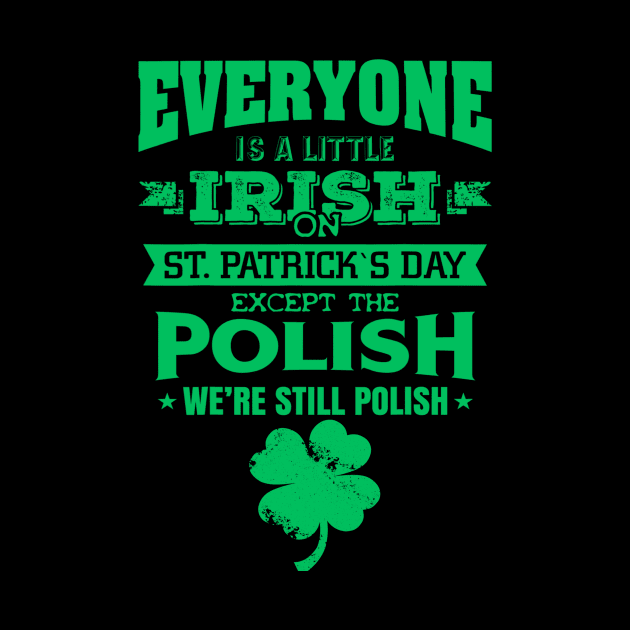 Everyone is little Irish on St. Patrick's day except Polishs by dashawncannonuzf