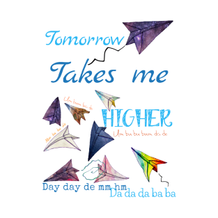 Paper airplanes Tomorrow takes me higher T-Shirt