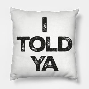 i-told-ya Pillow