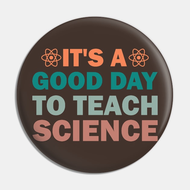 It's a Good Day to Teach Science Pin by LimeGreen